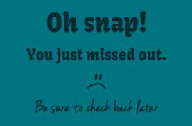 Sorry you missed out, please check back later